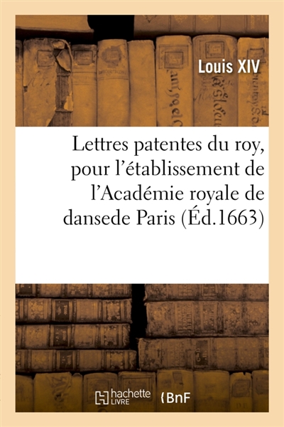 Lettres patentes du roy, pour l'établissement de l'Académie royale de danse en la ville de Paris