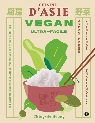 Cuisine d'Asie vegan ultra-facile : des recettes vegan pour tous les jours inspirées par l'Orient : Japon, Corée, Chine, Inde, Thaïlande...