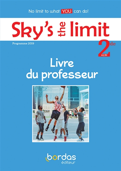 Sky's the limit, anglais 2de, A2-B1 : livre du professeur : programme 2019