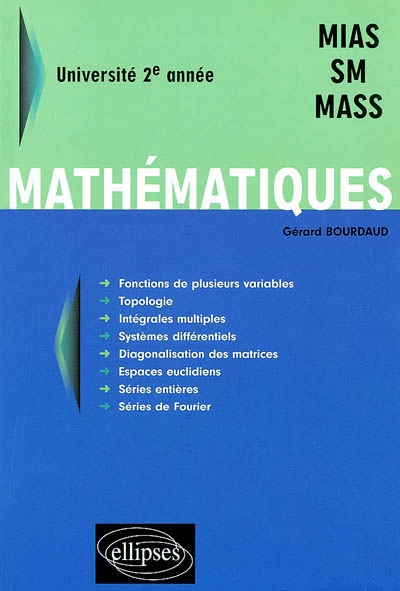 Mathématiques : fonctions de plusieurs variables, topologie, intégrales multiples, systèmes différentiels, diagonalisation des matrices, espaces euclidiens, séries entières, séries de Fourier : université 2e année, MIAS, SM, MASS