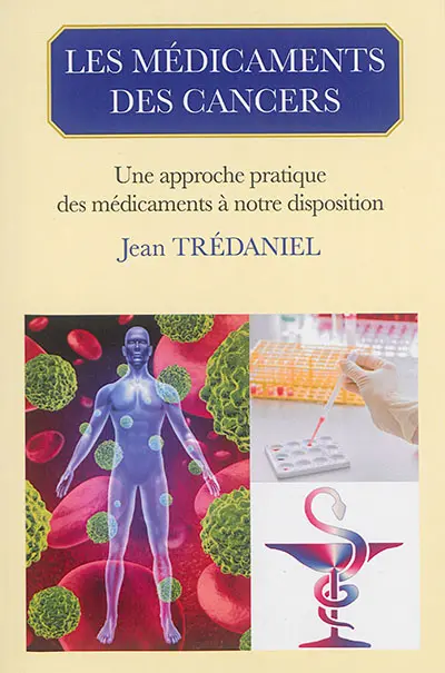 Les médicaments des cancers : une approche pratique des médicaments à notre disposition