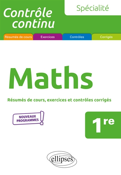 Spécialité maths, 1re : résumés de cours, exercices et contrôles corrigés : nouveaux programmes