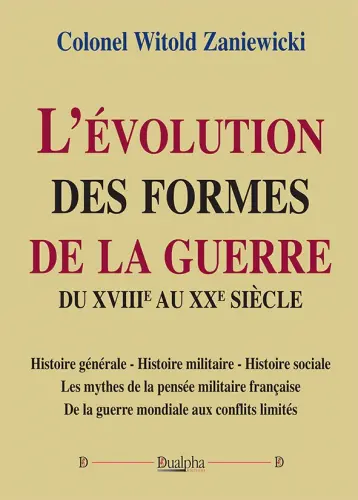 L'évolution des formes de la guerre du XVIIIe au XXe siècle : histoire générale, histoire militaire, histoire sociale : les mythes de la pensée militaire française, de la guerre mondiale aux conflits limités