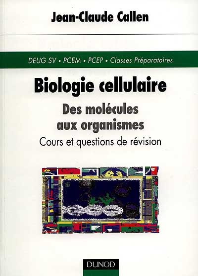 Biologie cellulaire : des molécules aux organismes, cours et questions de révision : DEUG SV, PCEM, PCEP, Classes Préparatoires