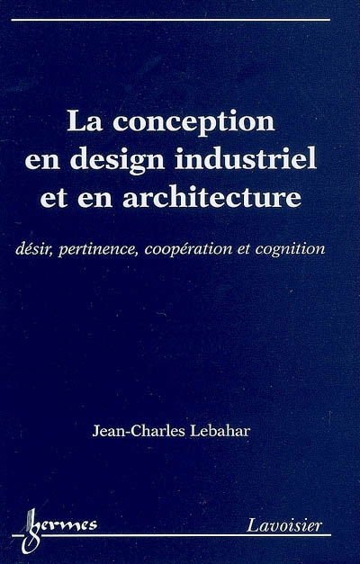 La conception en design industriel et en architecture : désir, pertinence, coopération et cognition