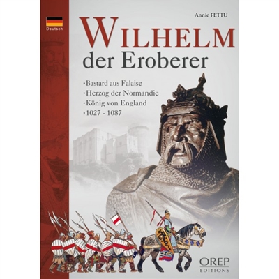 Wilhelm der Eroberer : Bastard aus Falaise, Herzog der Normandie, König von England, 1027-1087