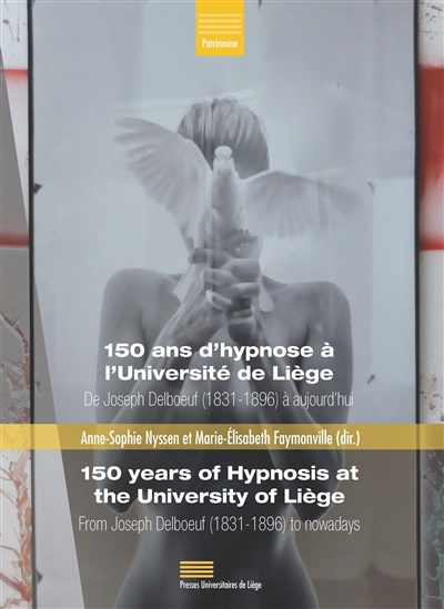 150 ans d'hypnose à l'Université de Liège : de Joseph Delboeuf (1831-1896) à aujourd'hui. 150 years of hypnosis at the University of Liège : from Joseph Delboeuf (1831-1896) to nowadays
