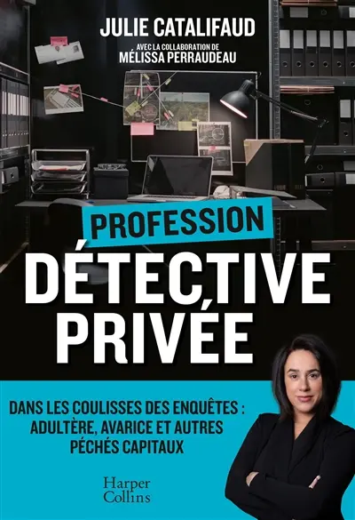 Profession détective privée : dans les coulisses des enquêtes : adultère, avarice et autres péchés capitaux