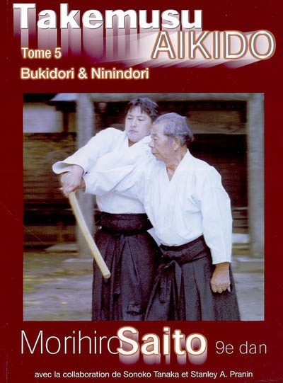 Takemusu aïkido. Vol. 5. Bukidori & ninindori