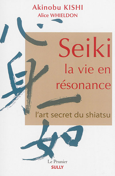 Seiki, la vie en résonance : l'art secret du shiatsu