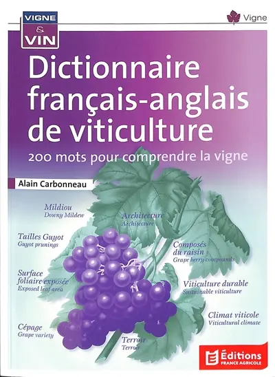 Dictionnaire français-anglais de viticulture : 200 mots pour comprendre la vigne. Dictionnaire français-anglais de viticulture : 200 names to understand the vine