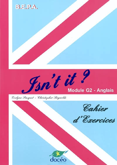Isn't it ? BEPA anglais : cahier d'exercices, module G2