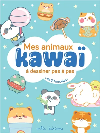 Mes animaux kawaï : à dessiner pas à pas : + de 50 modèles !