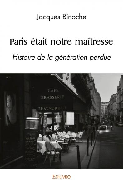 Paris était notre maîtresse : Histoire de la génération perdue