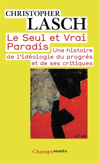 Le seul et vrai paradis : une histoire de l'idéologie du progrès et de ses critiques