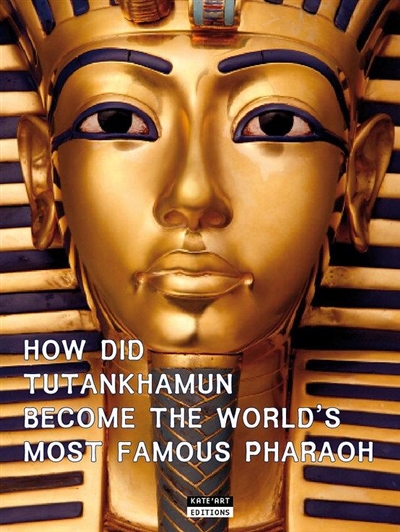 How did Tutankhamun become the world's most famous pharaoh