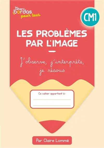 Les problèmes par l'image CM1 : j'observe, j'interprète, je résous : cahier élève, 2023