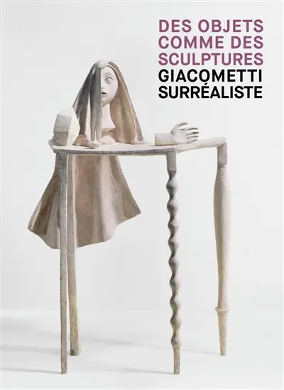 Des objets comme des sculptures : Giacometti surréaliste