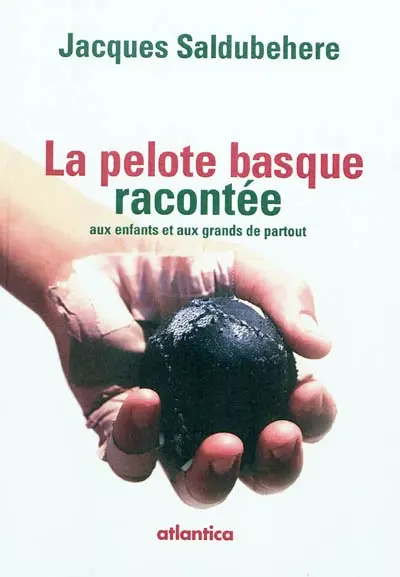 La pelote basque racontée racontée aux enfants et aux grands de partout