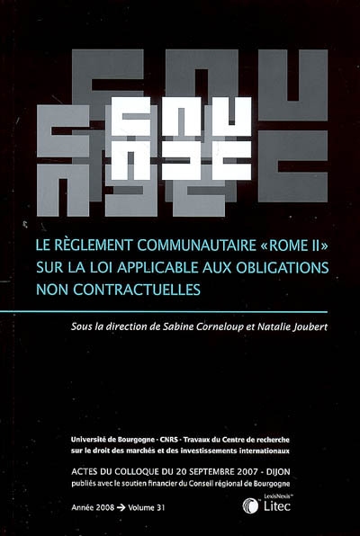 Le règlement communautaire Rome II sur la loi applicable aux obligations non contractuelles : actes du colloque du 20 septembre 2007, Dijon