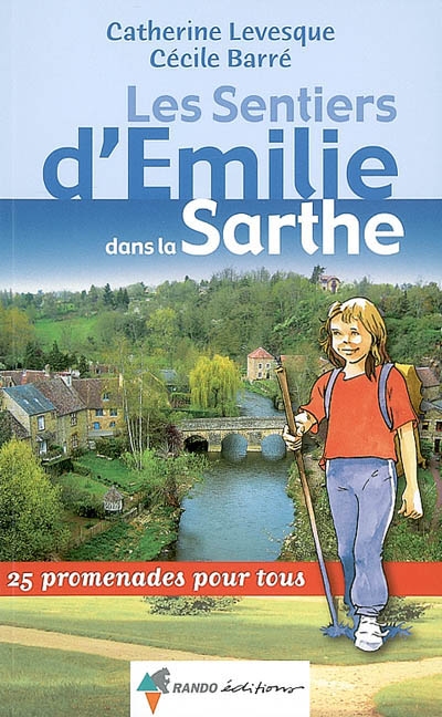 Les sentiers d'Emilie dans la Sarthe : 25 promenades pour tous