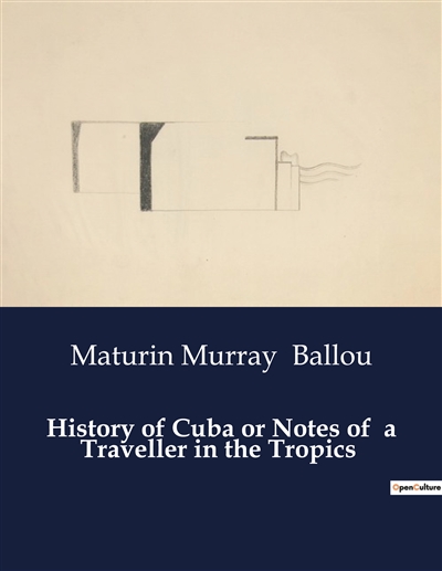 History of Cuba or Notes of...