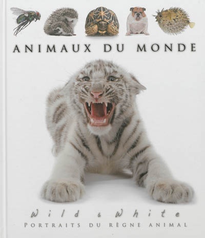 Animaux du monde : wild and white : portraits du règne animal