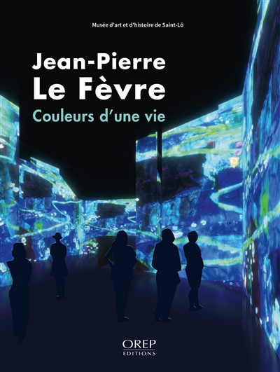 Jean-Pierre Le Fèvre : couleurs d'une vie