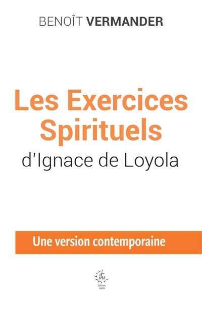 Les exercices spirituels d'Ignace de Loyola : une version contemporaine