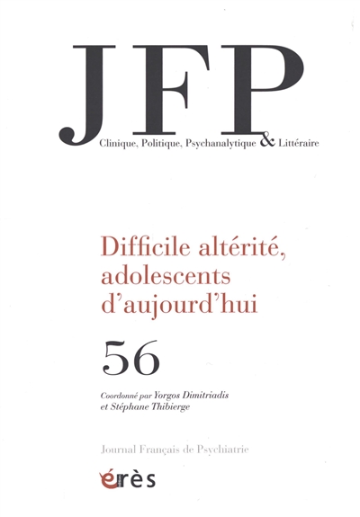 JFP Journal français de psychiatrie, n° 56. Difficile altérité, adolescents d'aujourd'hui