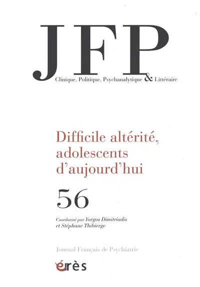 JFP Journal français de psychiatrie, n° 56. Difficile altérité, adolescents d'aujourd'hui
