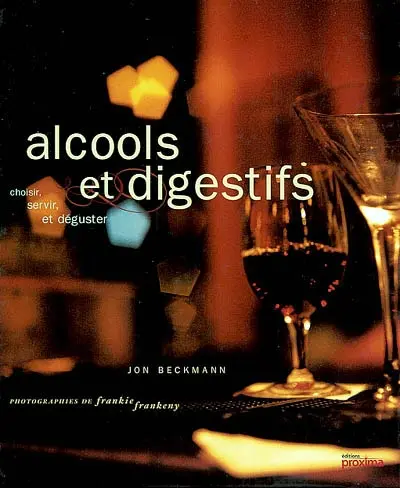 Alcools et digestifs : choisir, servir, et déguster