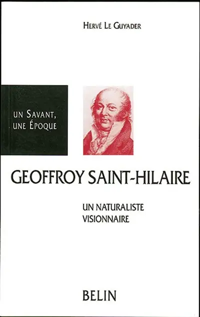 Etienne Geoffroy Saint-Hilaire, 1772-1844 : un naturaliste visionnaire