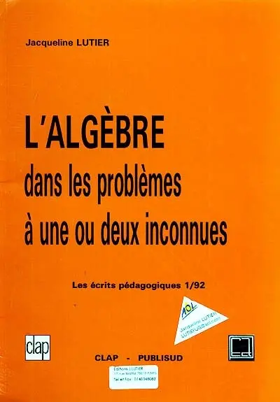 Les écrits pédagogiques. Vol. 1. L'Algèbre dans les problèmes à une ou deux inconnues