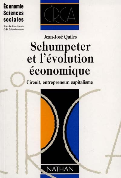 Schumpeter et l'évolution économique : circuit, entrepreneur, capitalisme