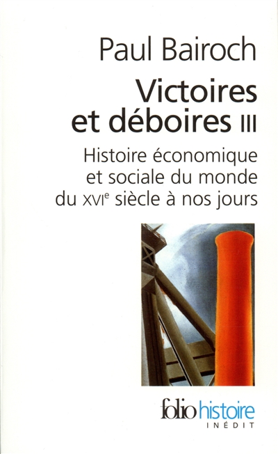 Victoires et déboires : histoire économique et sociale du monde du XVIe siècle à nos jours. Vol. 3