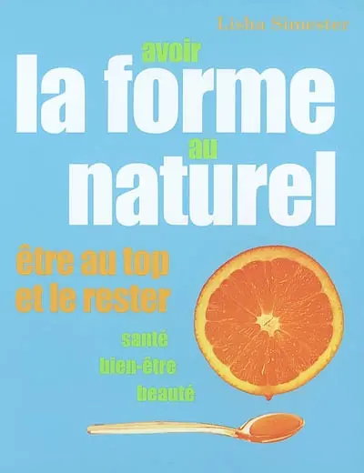 Avoir la forme au naturel : être au top et le rester