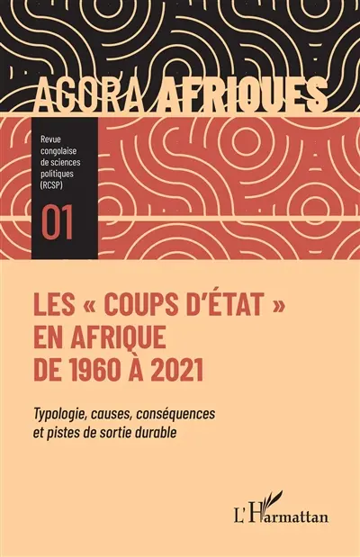 Agora Afriques : revue congolaise de sciences politiques, n° 1. Les coups d'Etat en Afrique : de 1960 à 2021 : typologie, causes, conséquences et pistes de sortie durable