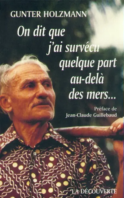 On dit que j'ai survécu quelque part au-delà des mers... : mémoires