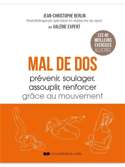 Mal de dos : prévenir, soulager, assouplir, renforcer grâce au mouvement : les 40 meilleurs exercices illustrés