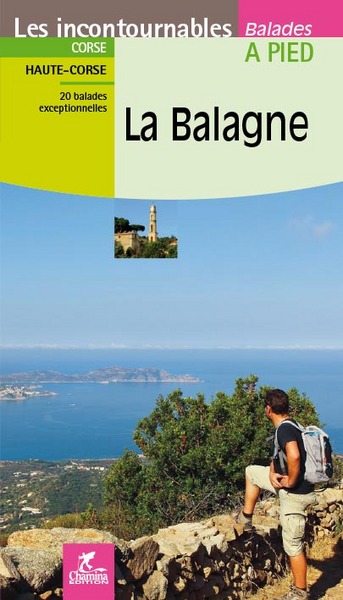 La Balagne : Corse, Haute-Corse : 20 balades exceptionnelles