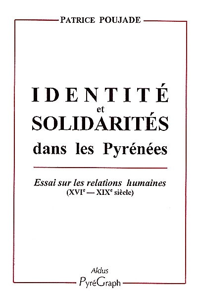 Identité et solidarités dans les Pyrénées : essai sur les relations humaines, XVIe-XIXe siècles