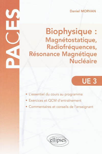 Biophysique, UE3 : magnétostatique, radiofréquences, résonance magnétique nucléaire : abrégé de cours et QCM à l'usage des étudiants en PACES, médecine (PCEM2, DCEM1) et licence STS (L2, L3)