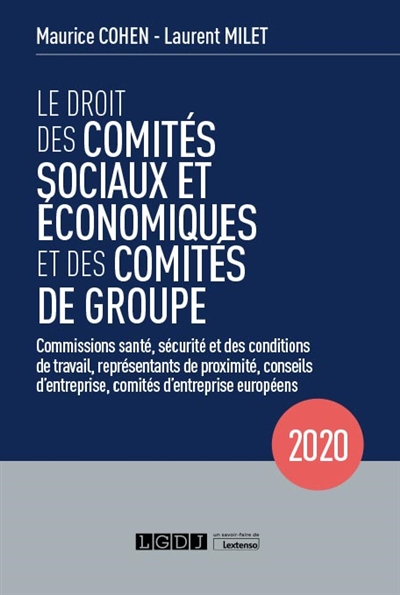 Le droit des comités sociaux et économiques et des comités de groupe : commissions santé, sécurité et des conditions de travail, représentants de proximité, conseils d'entreprise, comités d'entreprise européens : 2020