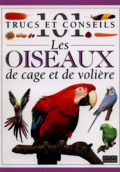 101 trucs et conseils: les oiseaux de cage et de volière