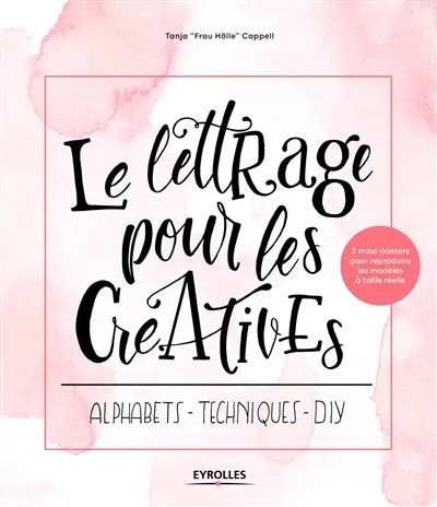 Le lettrage pour les créatives : alphabets, techniques, DIY Le lettrage pour les créatives : alphabets, techniques, DIY