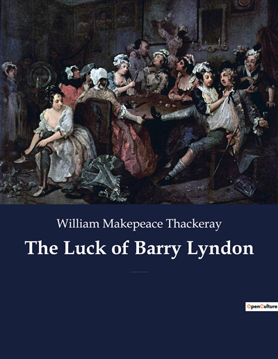 The Luck of Barry Lyndon : A picaresque novel by William Makepeace Thackeray about a member of the Irish gentry trying to become a member of the English aristocracy.