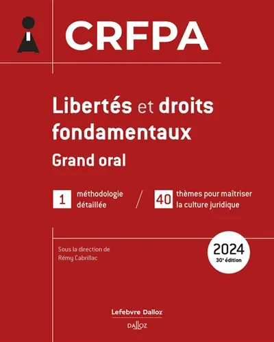 Libertés et droits fondamentaux 2024 : grand oral : 1 méthodologie détaillée, 40 thèmes pour maîtriser la culture juridique