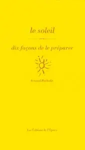 Le soleil : dix façons de le préparer Le soleil : dix façons de le préparer