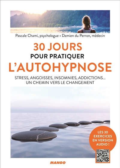 30 jours pour pratiquer l'autohypnose : stress, angoisses, insomnies, addictions... un chemin vers le changement